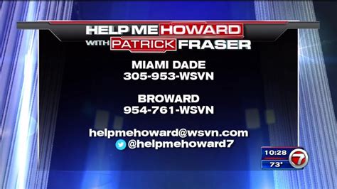 With this Help Me Howard, Im Patrick Fraser, 7News. . Wsvn help me howard contact